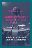 Whiteford-Trotter, Ethics for Anthropological Rese